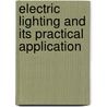 Electric Lighting And Its Practical Application by James Nelson Shoolbred