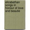 Elizabethan Songs In Honour Of Love And Beautie by Andrew Lang