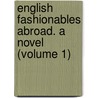 English Fashionables Abroad. A Novel (Volume 1) door C.D. Burdett