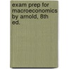 Exam Prep For Macroeconomics By Arnold, 8th Ed. by Matthew Arnold
