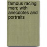 Famous Racing Men; With Anecdotes And Portraits door Thormanby