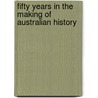 Fifty Years In The Making Of Australian History door Sir Henry Parkes