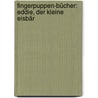 Fingerpuppen-Bücher: Eddie, der kleine Eisbär door Julia Hofmann