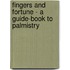 Fingers And Fortune - A Guide-Book To Palmistry
