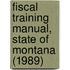 Fiscal Training Manual, State of Montana (1989)