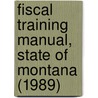 Fiscal Training Manual, State of Montana (1989) door Montana. Legislature. Office Analyst