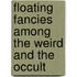 Floating Fancies Among The Weird And The Occult
