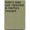 Fodor's Cape Cod, Nantucket & Martha's Vineyard door Sandy MacDonald