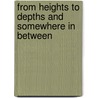 From Heights To Depths And Somewhere In Between door Linda Stoneman