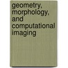Geometry, Morphology, And Computational Imaging by Tetsuo Asano
