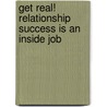 Get Real! Relationship Success Is An Inside Job door Susanne Jorgensen