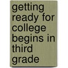 Getting Ready For College Begins In Third Grade door Carol Castellano