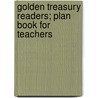 Golden Treasury Readers; Plan Book For Teachers by Charles Maurice Stebbins