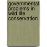 Governmental Problems in Wild Life Conservation door Robert Hough Connery