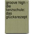 Groove High - Die Tanzschule: Das Glücksrezept