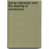 Group Interacton and the Stability of Consensus door Bruce Joseph Quarrington