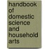 Handbook of Domestic Science and Household Arts
