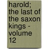 Harold; The Last of the Saxon Kings - Volume 12 door Sir Edward Bulwar Lytton