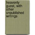 Heavenly Guest, with Other Unpublished Writings
