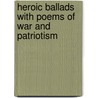 Heroic Ballads With Poems Of War And Patriotism door David Henry Montgomery