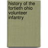 History Of The Fortieth Ohio Volunteer Infantry door John N. Beach