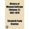 History Of Woman Suffrage (Volume 2); 1861-1876 by Elizabeth Cady Stanton