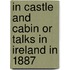 In Castle And Cabin Or Talks In Ireland In 1887