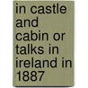 In Castle And Cabin Or Talks In Ireland In 1887 by George Pellew