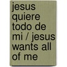 Jesus quiere todo de mi / Jesus Wants All of Me door Phil A. Smouse