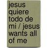 Jesus quiere todo de mi / Jesus Wants All of Me by Phil A. Smouse
