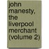 John Manesty, the Liverpool Merchant (Volume 2)