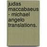 Judas Maccabaeus - Michael Angelo Translations. door Henry Wardsworth Longfellow