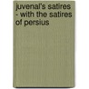 Juvenal's Satires - With the Satires of Persius door Juvenal Juvenal