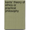 Kants' Theory Of Ethics Or Practical Philosophy door Immanual Kant