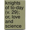 Knights Of To-Day (V. 29); Or, Love And Science door Inman Charles Barnard