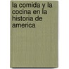 La Comida y la Cocina en la Historia de America door Dana Meachen Rau