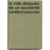 La Vida Despues De Un Accidente Cerebrovascular by Richard C. Senelick