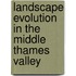 Landscape Evolution in the Middle Thames Valley