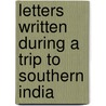 Letters Written During A Trip To Southern India door C.R. Williams
