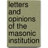 Letters and Opinions of the Masonic Institution