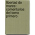 Libertad De Mares: Comentarios Del Tomo Primero