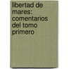 Libertad De Mares: Comentarios Del Tomo Primero door Manuel Mara Gutirrez