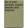 Life Of John Duncan; Scotch Weaver And Botanist door William Jolly