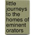 Little Journeys To The Homes Of Eminent Orators