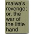 Maiwa's Revenge; Or, The War Of The Little Hand