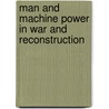 Man And Machine Power In War And Reconstruction door James William Petavel