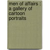 Men Of Affairs : A Gallery Of Cartoon Portraits door Authors Various