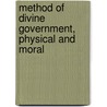 Method of Divine Government, Physical and Moral by Rev James M'Cosh
