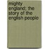 Mighty England; The Story Of The English People