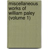 Miscellaneous Works of William Paley (Volume 1) door William Paley